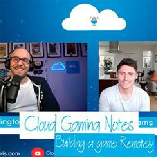 CGN5 - Cloud Gaming Notes Episode 5 - Building a game remotely