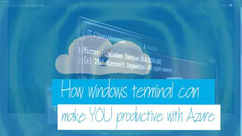 Cloud Drops - How Windows Terminal can make YOU productive with Azure