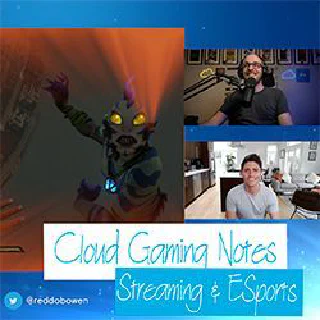 CGN6 - Cloud Gaming Notes Episode 6 - Gaming as Entertainment - Esports and Streaming