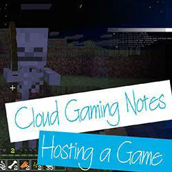 CGN1 - Cloud Gaming Notes Episode 1 - Hosting a Game Server