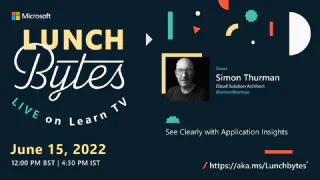 LunchBytes Series 1 Episode 5: See Clearly with Application Insights