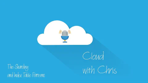 15 - The Sharding and Index Table Patterns