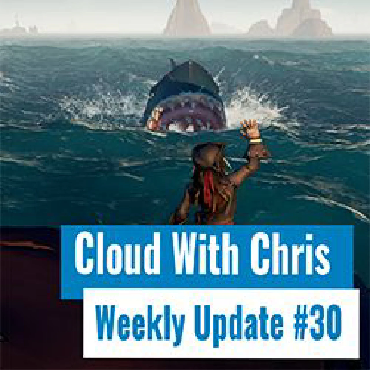 V030 - Sailing the Sea of Thieves while talking Cloud